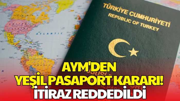 AYM'den Yeşil Pasaport Kararı! Mevcut Uygulama Devam Edecek